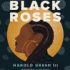 Black Roses: Odes Celebrating Powerful Black Women By Harold Green Iii