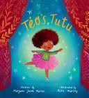 Téo's Tutu By Maryann Jacob Macias