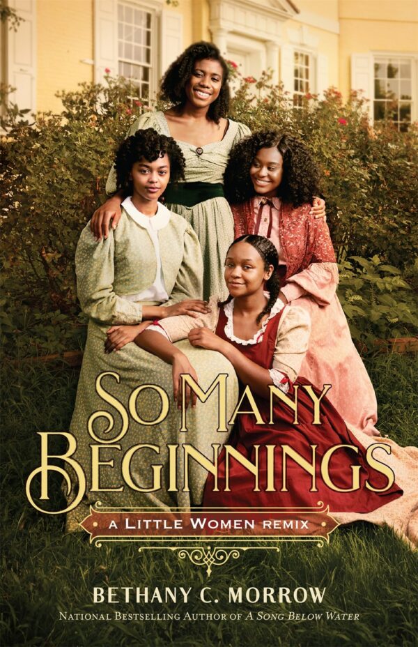 Book cover of "So Many Beginnings: A Little Women Remix" by Bethany C. Morrow featuring four African American women in 19th-century attire, posing in front of a large house.