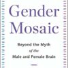 Gender Mosaic: Beyond The Myth Of The Male And Female Brain