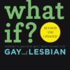 What If?: Answers To Questions About What It Means To Be Gay And Lesbian