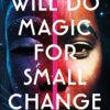 Will Do Magic For Small Change