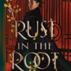 Rust In The Root By Justina Ireland