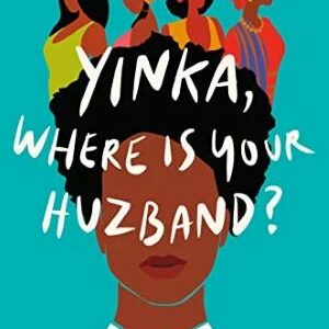 Yinka, Where Is Your Huzband?: A Novel By Lizzie Damilola Blackburn