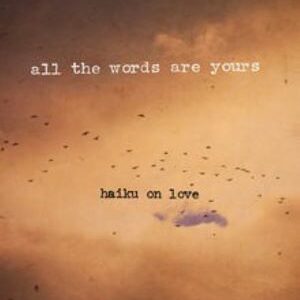 All The Words Are Yours: Haiku On Love By Tyler Knott Gregson