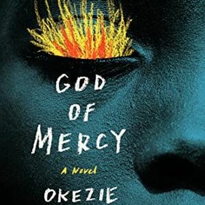 God Of Mercy: A Novel By Okezie Nwoka