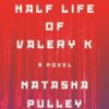 The Half Life Of Valery K By Natasha Pulley