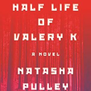 The Half Life Of Valery K By Natasha Pulley