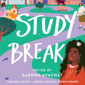 Study Break : 11 College Tales From Orientation To Graduation Edited By Aashna Avachat