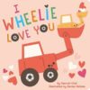 I Wheelie Love You By Hannah Eliot