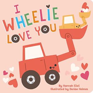 I Wheelie Love You By Hannah Eliot