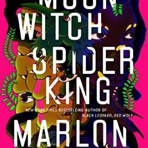 Moon Witch, Spider King (the Dark Star Trilogy) By Marlon James