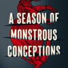 A Season Of Monstrous Conceptions