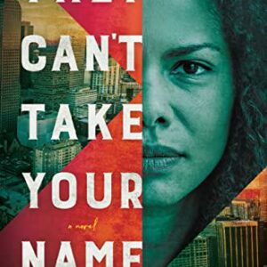 They Can't Take Your Name: A Novel By Robert Justice