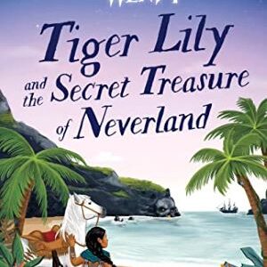 Tiger Lily And The Secret Treasure Of Neverland By Cherie Dimaline