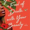 You Made A Fool Of Death With Your Beauty: A Novel By Akwaeke Emezi