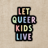 Wildly Enough Let Queer Kids Live Sticker