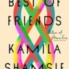 Best Of Friends: A Novel By Kamila Shamsie