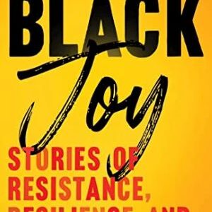 Black Joy: Stories Of Resistance, Resilience, And Restoration By Tracey Michae’l Lewis Giggetts