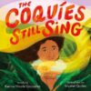 The Coquíes Still Sing: A Story Of Home, Hope, And Rebuilding By Karina Nicole González