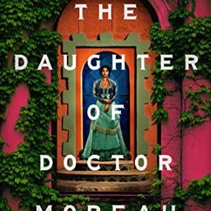 The Daughter Of Doctor Moreau By Silvia Moreno Garcia