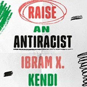 How To Raise An Antiracist By Ibram X. Kendi