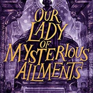 Our Lady Of Mysterious Ailments By T. L. Huchu