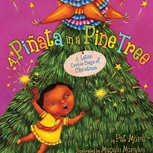 A Piñata In A Pine Tree: A Latino Twelve Days Of Christmas By Pat Mora