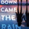 Down Came The Rain Jennifer Mathieu