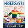 My Drunk Kitchen Holidays!: How To Savor And Celebrate The Year: A Cookbook By Hannah Hart