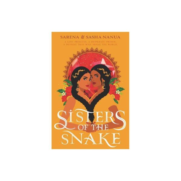 Sisters Of The Snake By Sasha Nanua & Sarena Nanua